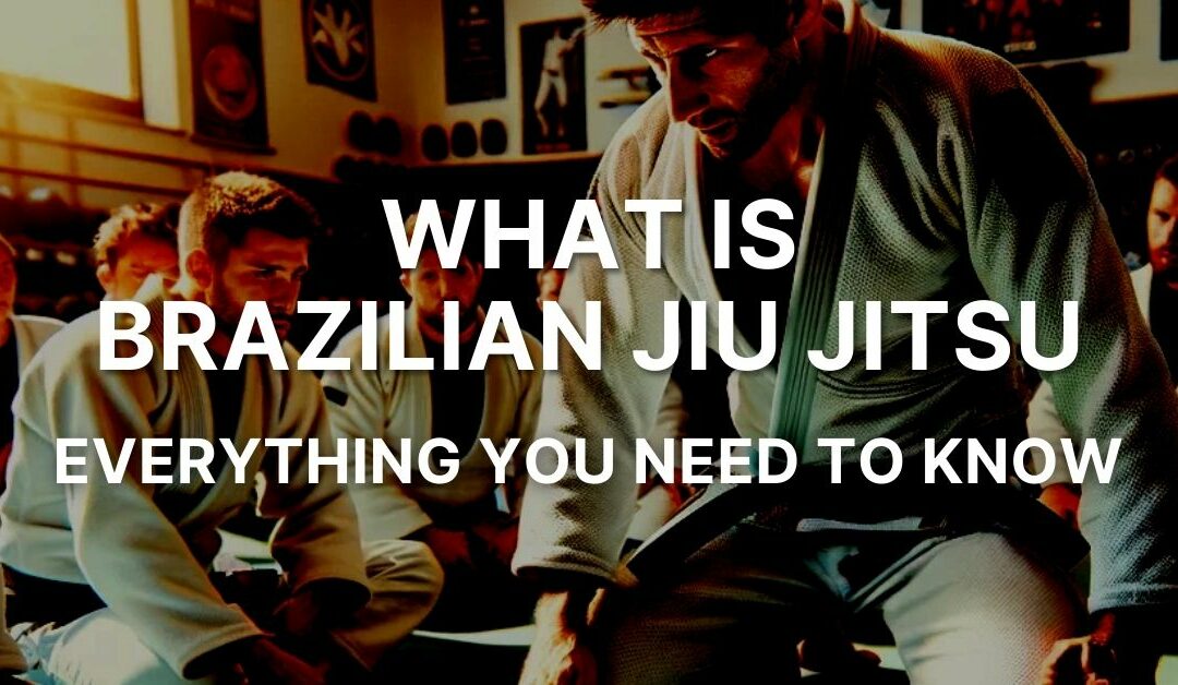 What Is Brazilian Jiu Jitsu – Everything You Need To Know